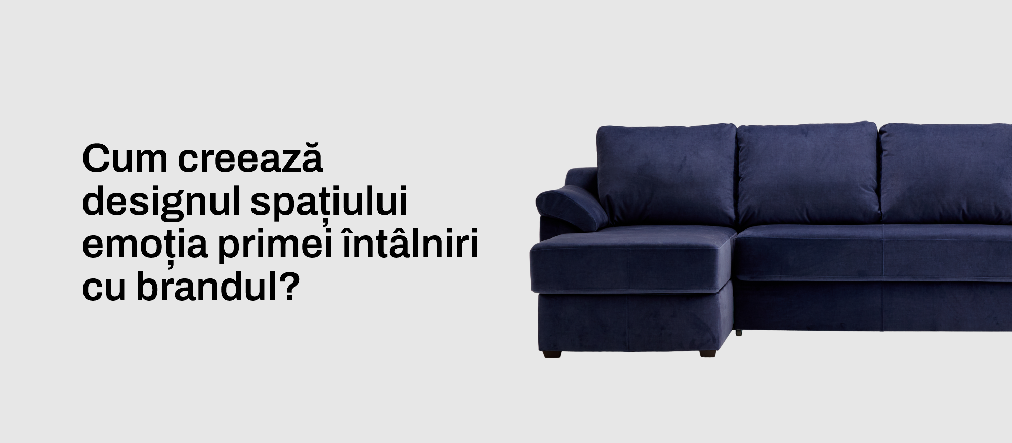 Cum creează designul spațiului emoția primei întâlniri cu brandul?